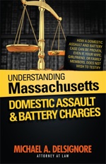 Understanding Massachusetts Domestic Assault and Battery Understanding Massachusetts Domestic Assault and Battery